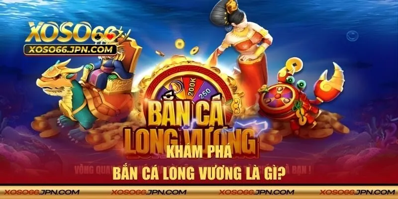 Bắn cá long vương là gì?