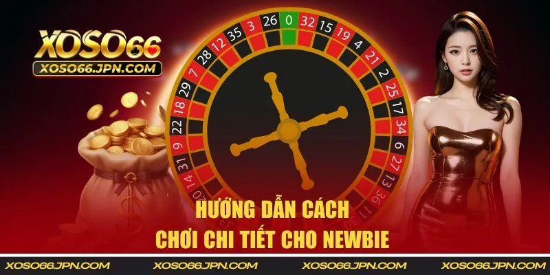 Hướng dẫn cách chơi chi tiết cho newbie 