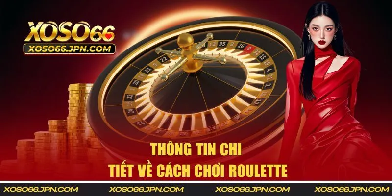 Thông tin chi tiết về cách chơi Roulette