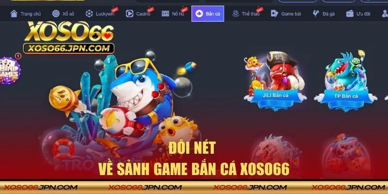 Đôi nét về sảnh game bắn cá XOSO66 thú vị