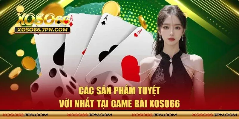 Giới thiệu các trò chơi nổi tiếng tại sảnh game bài