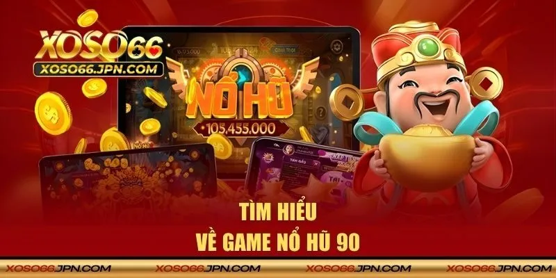 Tìm hiểu về nổ hũ 90
