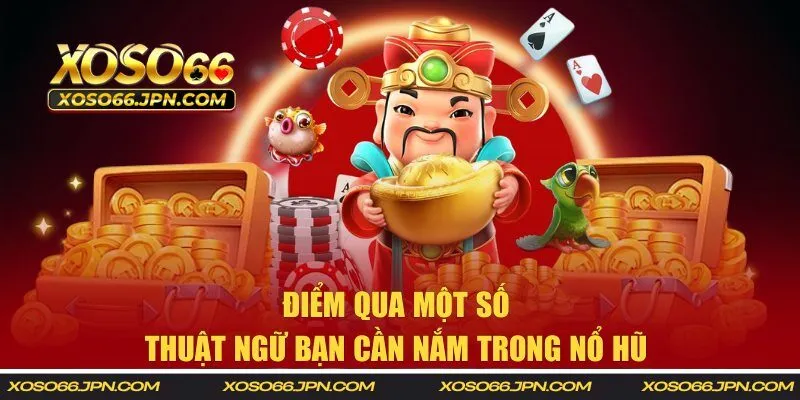 Điểm qua một số thuật ngữ bạn cần nắm trong nổ hũ 