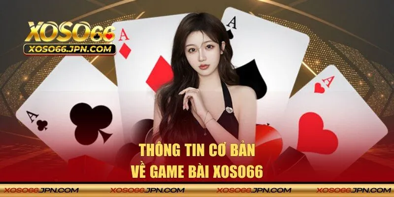 Thông tin chi tiết về game bài XOSO66 