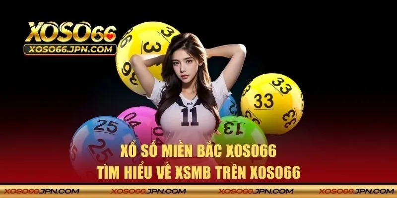 Tìm hiểu về xổ số miền Bắc trên XOSO66