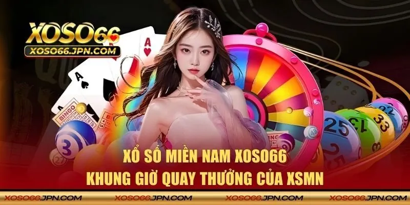 Khung giờ quay thưởng của XSMN
